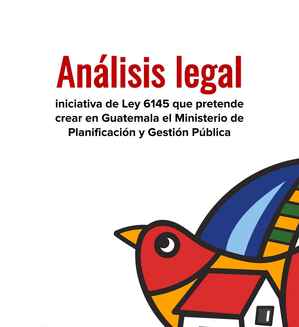Análisis legal – iniciativa de Ley 6145 que pretende crear en Guatemala el Ministerio de Planificación y Gestión Pública