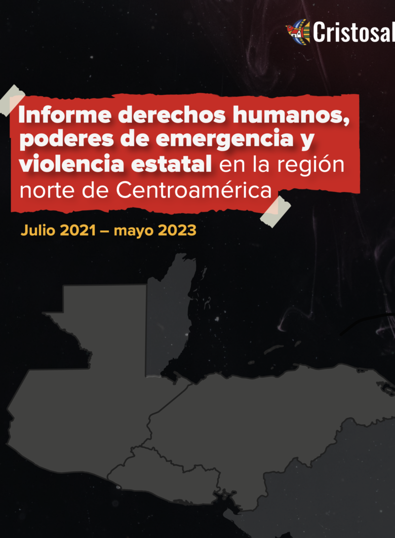 Informe poderes de emergencia y violencia estatal en la región norte de Centroamérica.